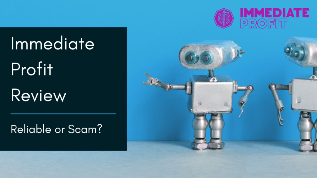 Immediate Profit Review 2022- Reliable Or A Scam Robot