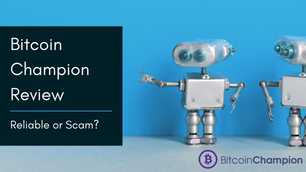 Bitcoin Champion Review 2022- Reliable Or A Scam Robot