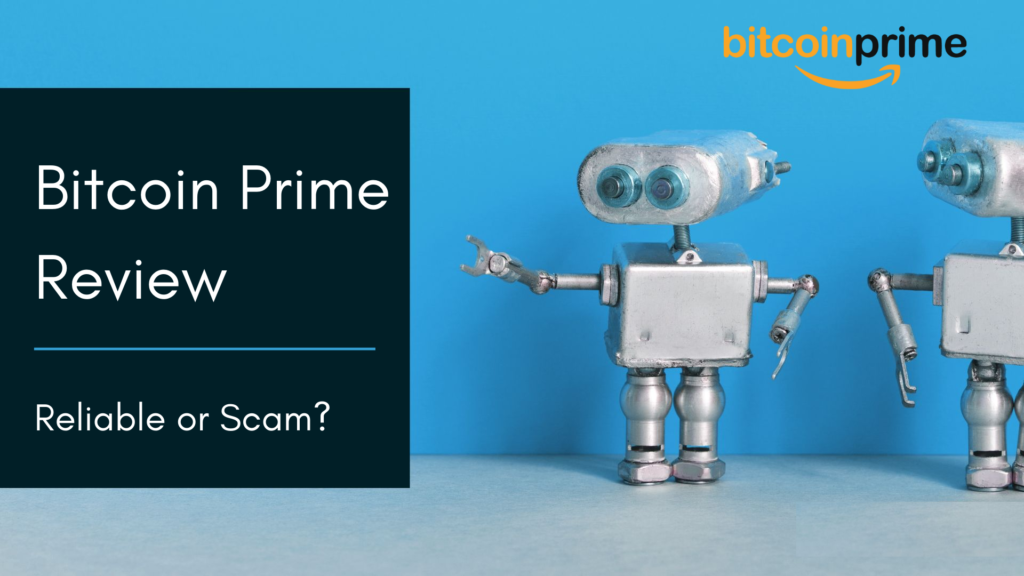 Bitcoin Prime Review 2022- Reliable Or A Scam Robot
