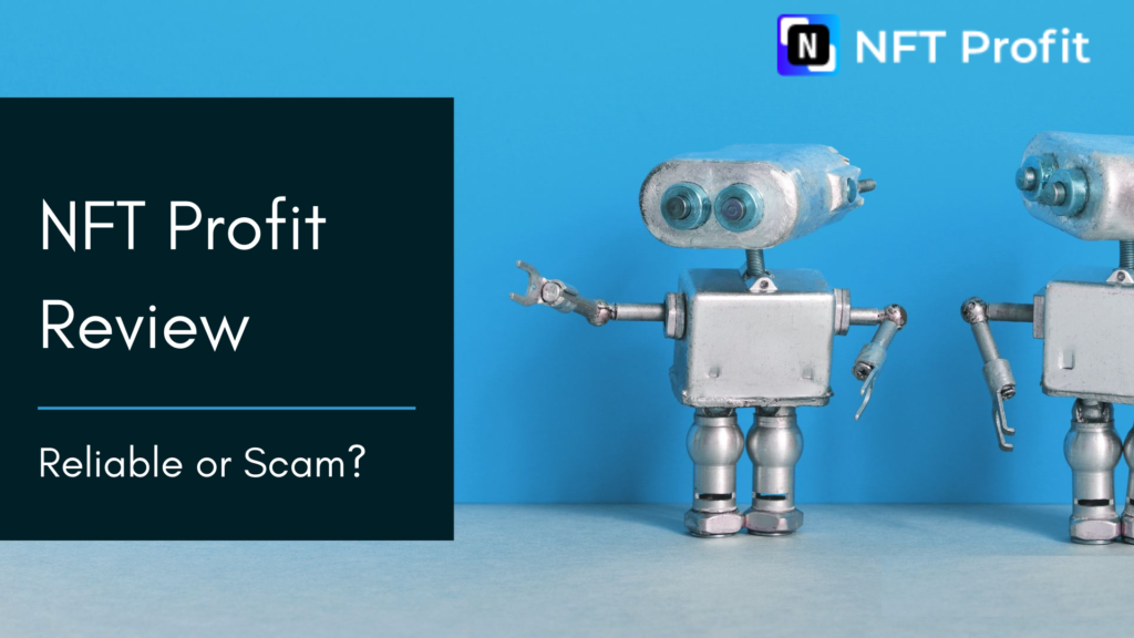 NFT Profit Review 2022- Reliable Or A Scam Robot